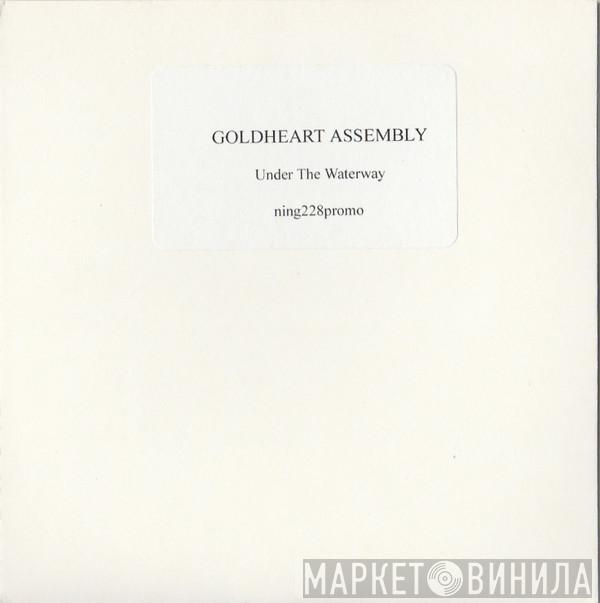  Goldheart Assembly  - Under The Waterway