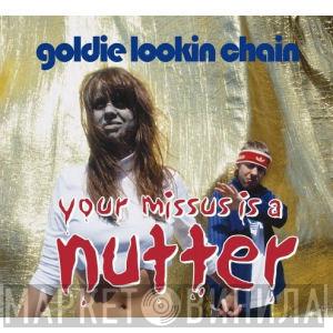 Goldie Lookin Chain - Your Missus Is A Nutter