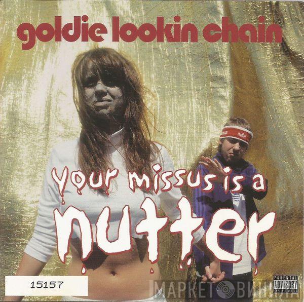  Goldie Lookin Chain  - Your Missus Is A Nutter