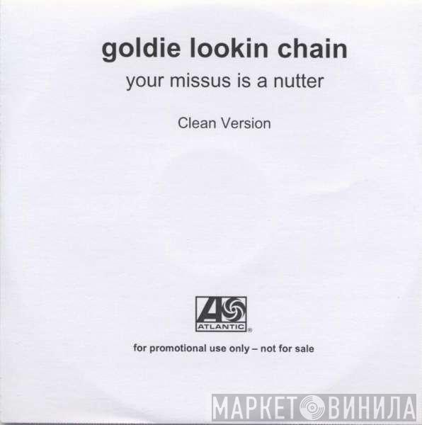  Goldie Lookin Chain  - Your Missus Is A Nutter