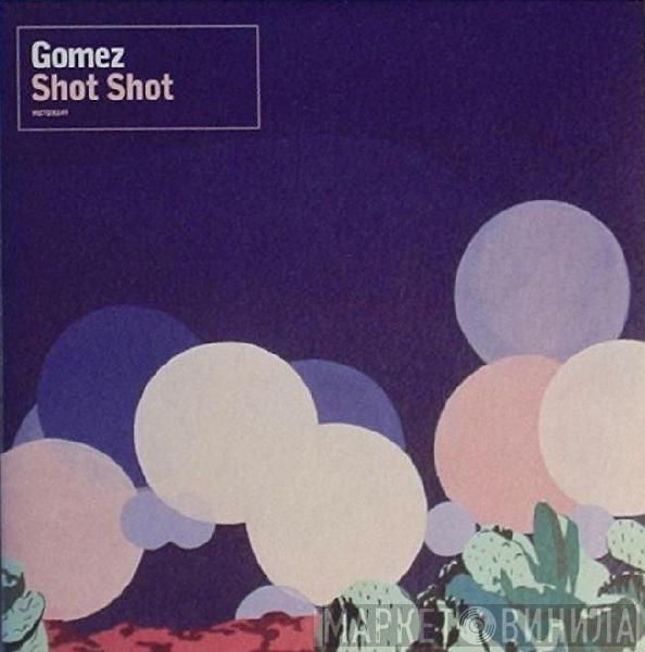 Gomez - Shot Shot