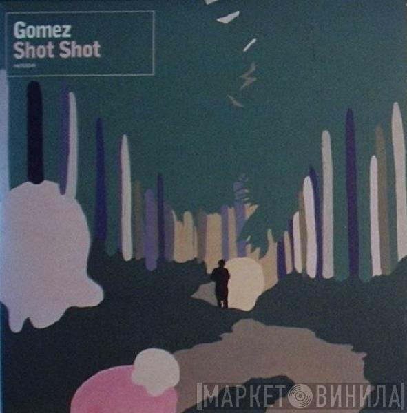 Gomez - Shot Shot