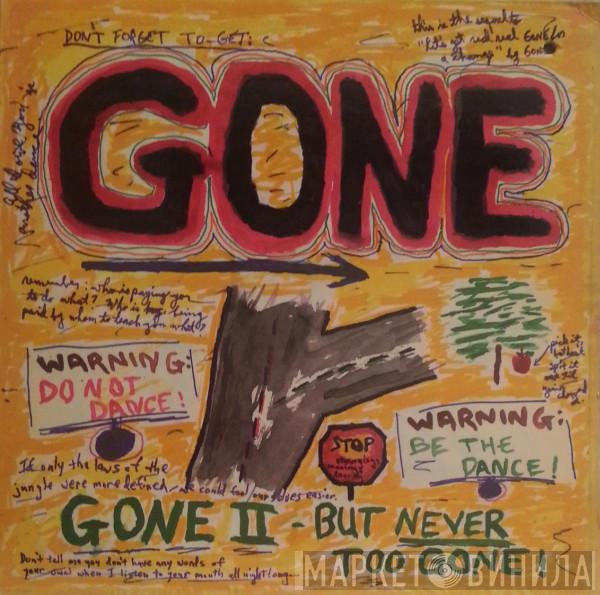 Gone  - Gone II - But Never Too Gone!