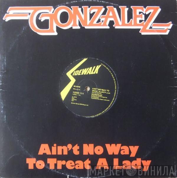 Gonzalez - Ain't No Way To Treat A Lady