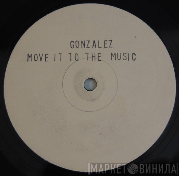 Gonzalez - Move It To The Music