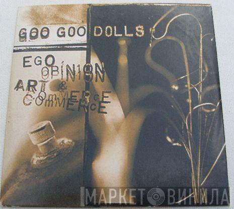  Goo Goo Dolls  - Ego, Opinion, Art & Commerce