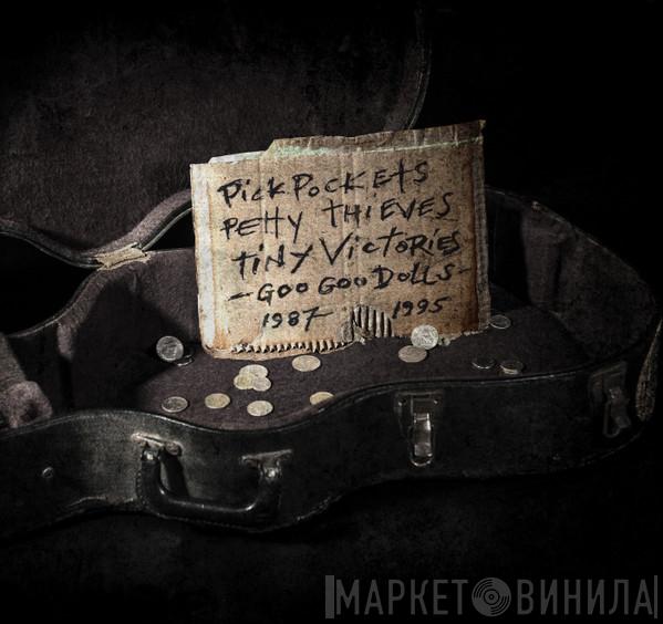  Goo Goo Dolls  - Pickpockets, Petty Thieves And Tiny Victories 1987-1995