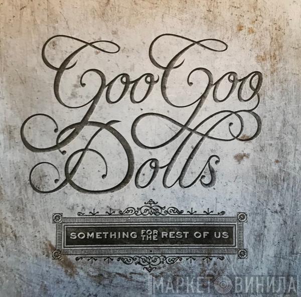  Goo Goo Dolls  - Something For The Rest Of Us