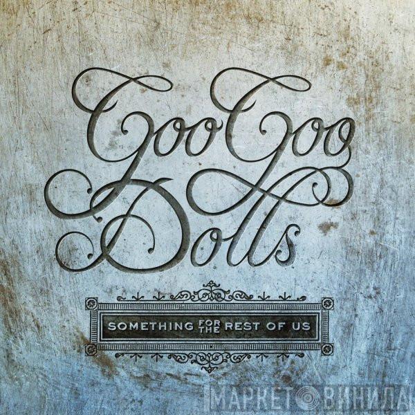  Goo Goo Dolls  - Something For The Rest Of Us