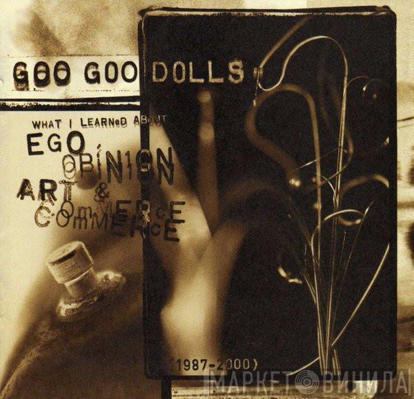 Goo Goo Dolls  - What I Learned About Ego, Opinion, Art  & Commerce (1987-2000)