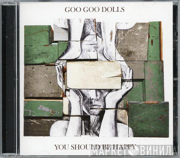  Goo Goo Dolls  - You Should Be Happy