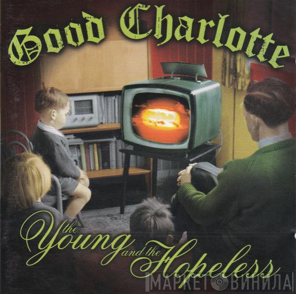  Good Charlotte  - The Young And The Hopeless
