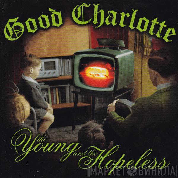 Good Charlotte - The Young And The Hopeless