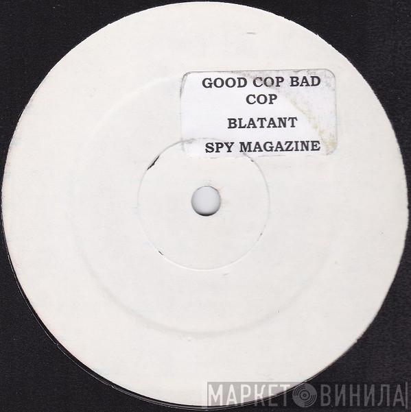 Good Cop Bad Cop  - Blatant / Spy Magazine