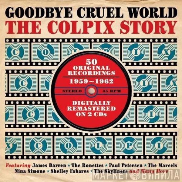  - Goodbye Cruel World - The Colpix Story