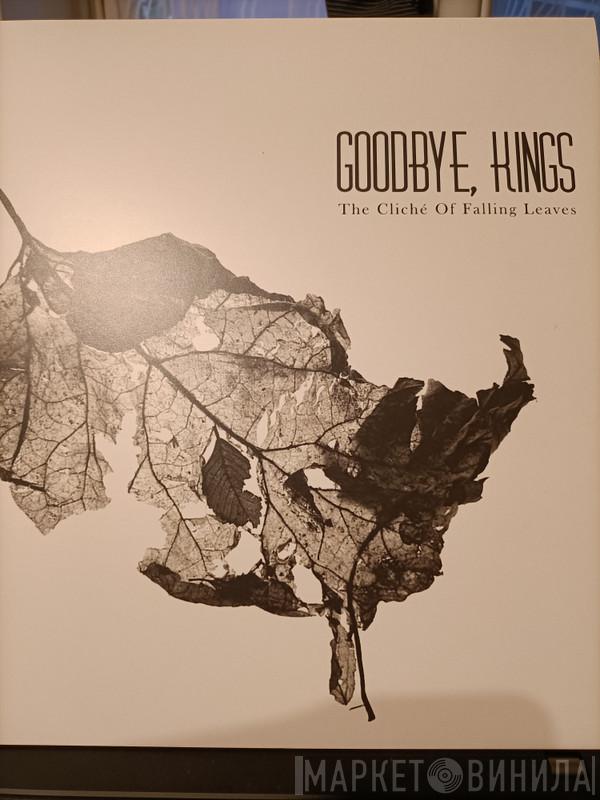 Goodbye, Kings - The Cliché Of Falling Leaves