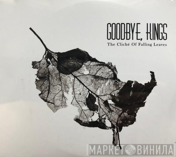 Goodbye, Kings - The Cliché Of Falling Leaves