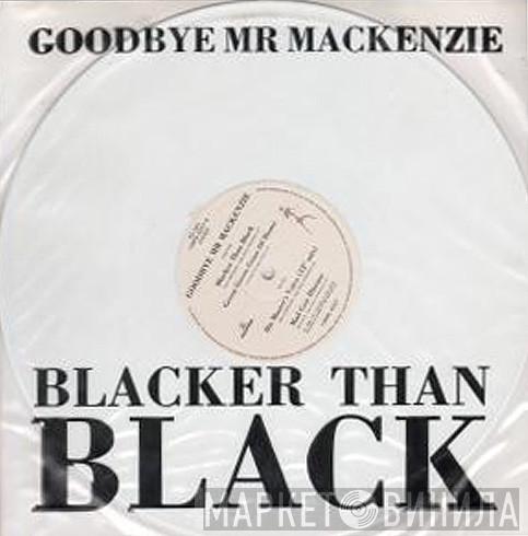 Goodbye Mr. Mackenzie - Blacker Than Black
