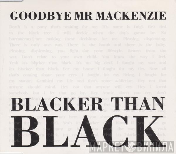  Goodbye Mr. Mackenzie  - Blacker Than Black