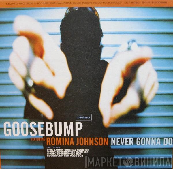 Goosebump, Romina Johnson - Never Gonna Do