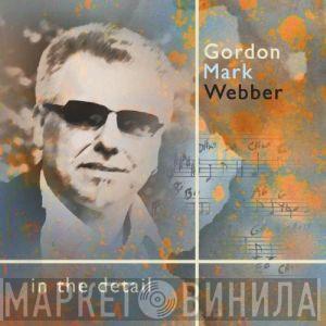 Gordon Mark Webber - In The Detail 
