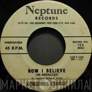 Gorgeous George - Now I Believe / Will You Love Me