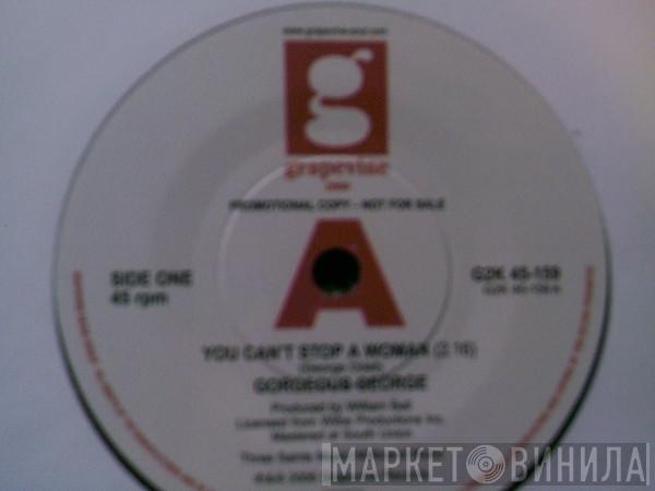 Gorgeous George - You Can't Stop A Woman
