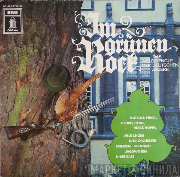 , Gottlob Frick , Georg Stern  Heinz Hoppe  - Im Grünen Rock (Das Melodiengut Der Deutschen Jägerei)