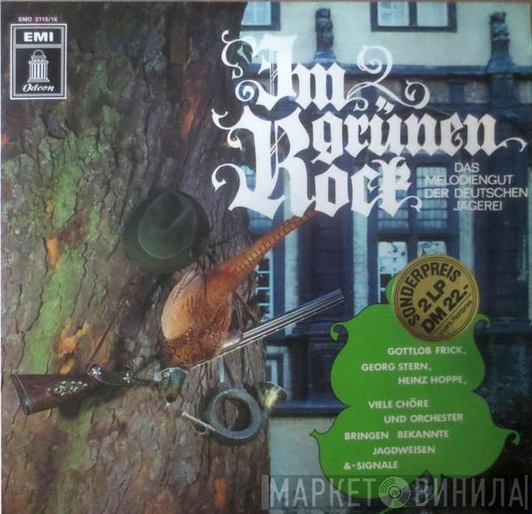 , Gottlob Frick , Georg Stern  Heinz Hoppe  - Im Grünen Rock (Das Melodiengut Der Deutschen Jägerei)