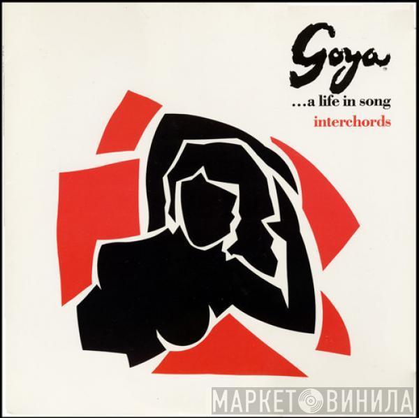  - Goya ...A Life In Song - Interchords
