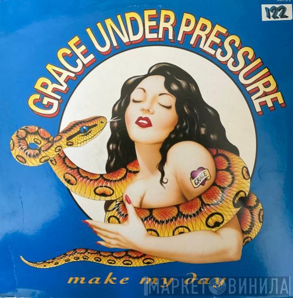 Grace Under Pressure - Make My Day
