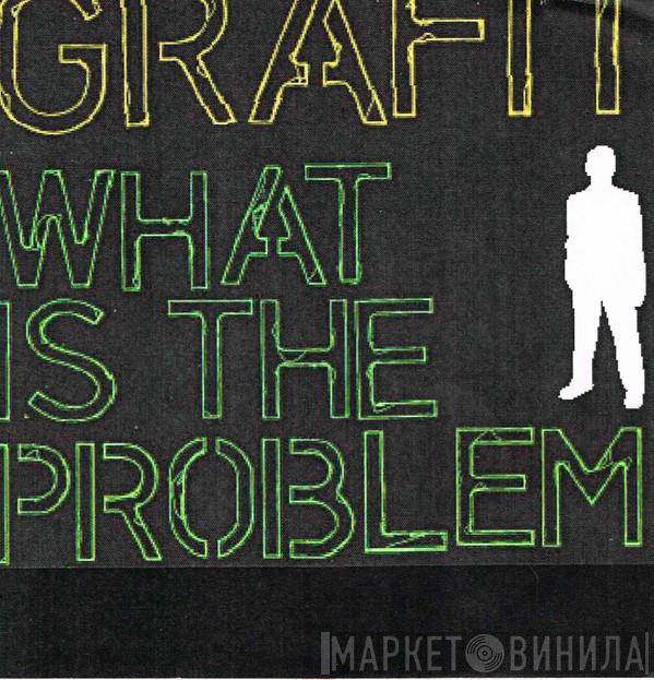  Grafiti  - What Is The Problem?
