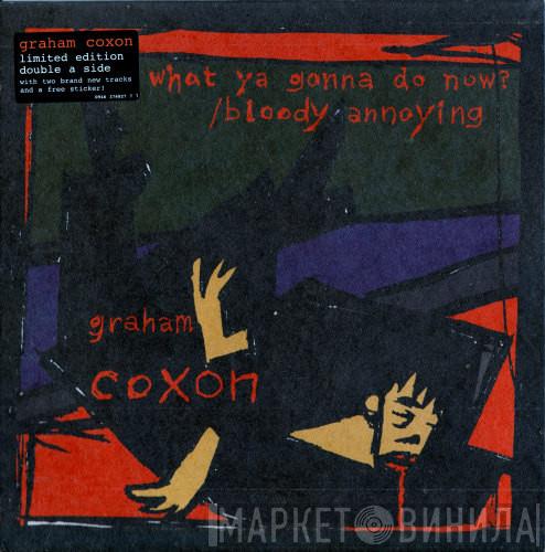  Graham Coxon  - What Ya Gonna Do Now? / Bloody Annoying
