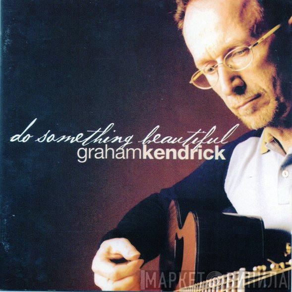 Graham Kendrick - Do Something Beautiful