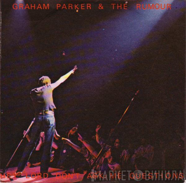  Graham Parker And The Rumour  - Hey Lord, Don't Ask Me Questions
