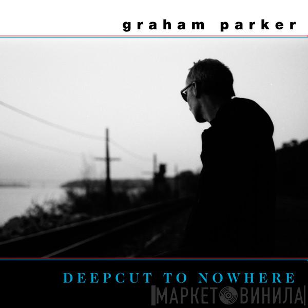 Graham Parker - Deepcut To Nowhere