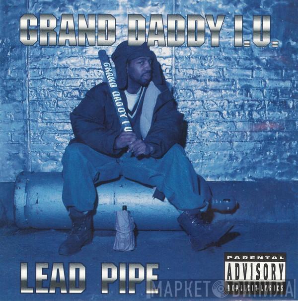 Grand Daddy I.U. - Lead Pipe