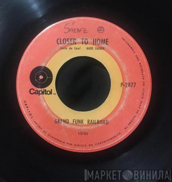  Grand Funk Railroad  - Closer To Home / Aimless Lady