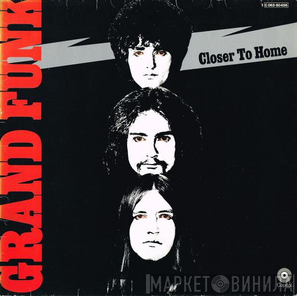 Grand Funk Railroad  - Closer To Home