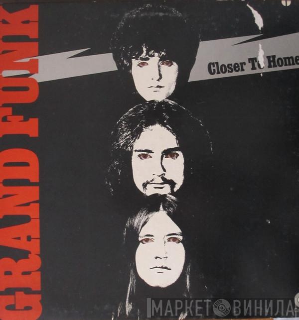  Grand Funk Railroad  - Closer To Home