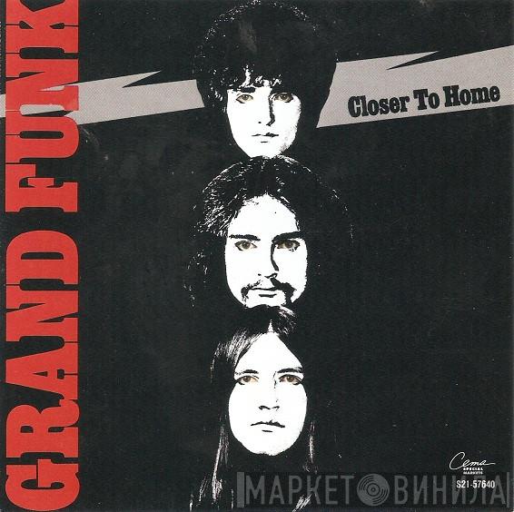  Grand Funk Railroad  - Closer To Home