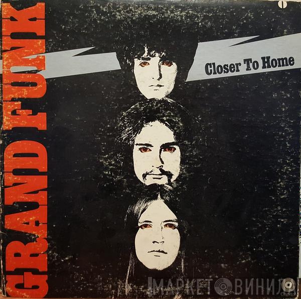  Grand Funk Railroad  - Closer To Home