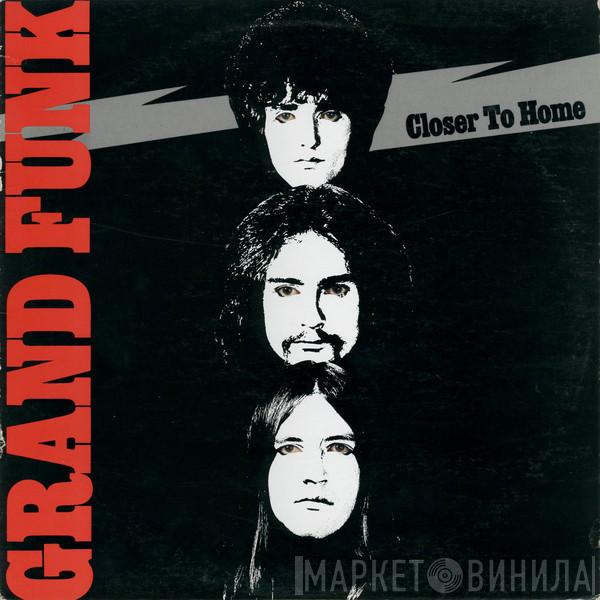  Grand Funk Railroad  - Closer To Home