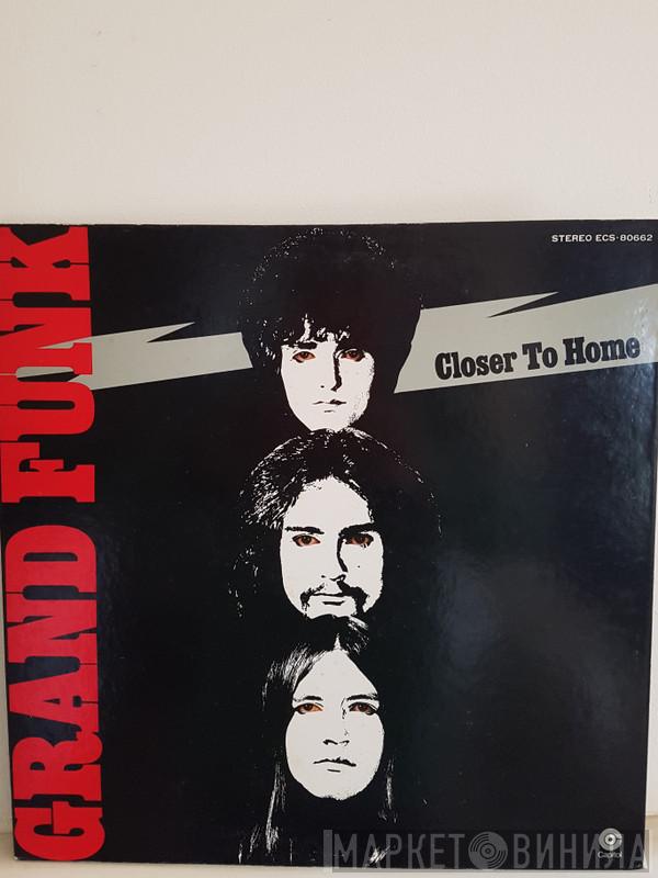  Grand Funk Railroad  - Closer To Home