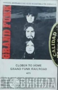  Grand Funk Railroad  - Closer To Home