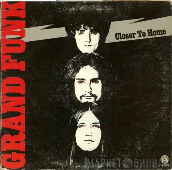  Grand Funk Railroad  - Closer To Home