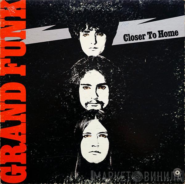  Grand Funk Railroad  - Closer To Home