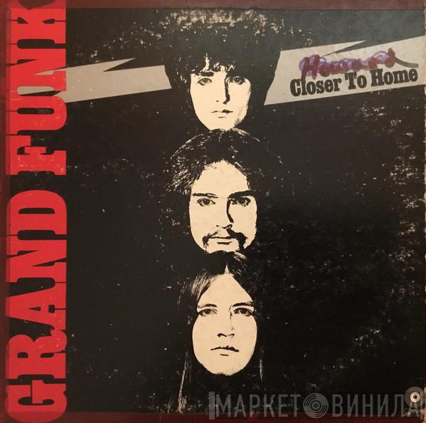  Grand Funk Railroad  - Closer To Home