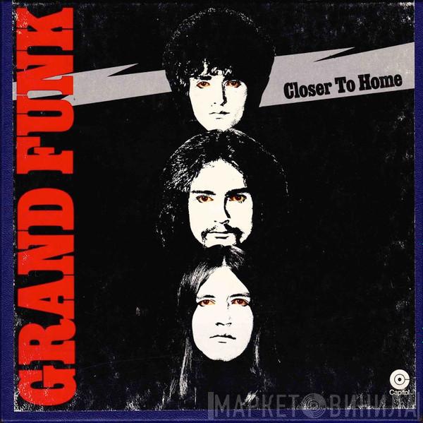  Grand Funk Railroad  - Closer To Home
