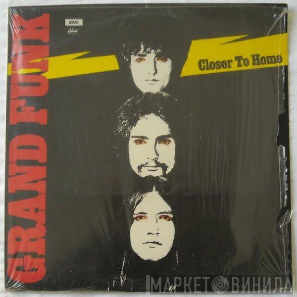  Grand Funk Railroad  - Closer To Home